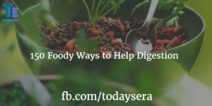 150 Foody Ways to Help Digestion