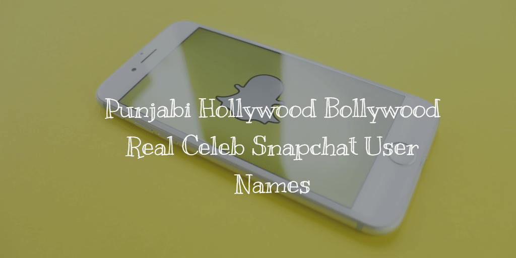 Punjabi Hollywood Bollywood Real Celeb Snapchat User Names in 2018